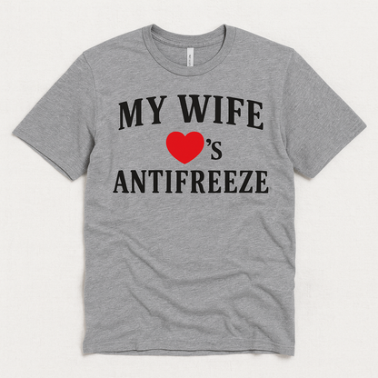 My Wife Loves Antifreeze T-Shirt